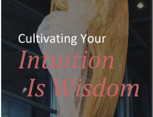 Cultivating Your Intuition Is Wisdom